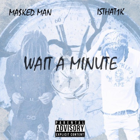 Wait a Minute ft. Isthat1k