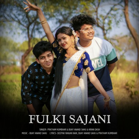 Fulki Sajani ft. Bijay Anand Sahu & Kiran Dash | Boomplay Music