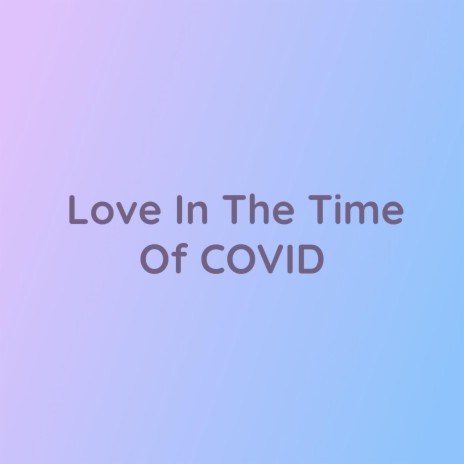 Love In The Time Of COVID | Boomplay Music