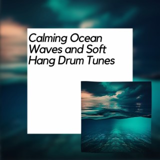 Calming Ocean Waves and Soft Hang Drum Tunes