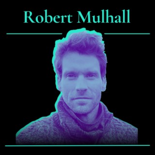 Robert Mulhall | Leading With Love, A Human-Centered CEO’s Journey