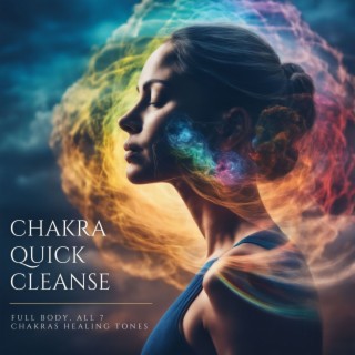 Chakra Quick Cleanse - Full Body, All 7 Chakras Healing Tones