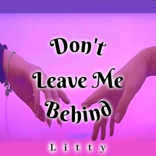 Don't Leave Me Behind lyrics | Boomplay Music