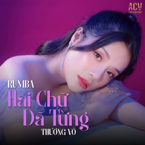 Hai Chữ Đã Từng (Rumba) ft. ACV
