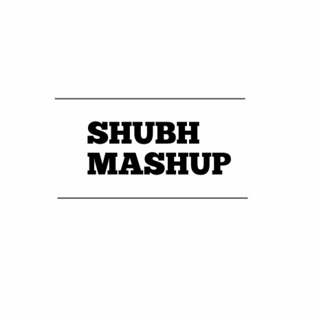 Shubh Mashup
