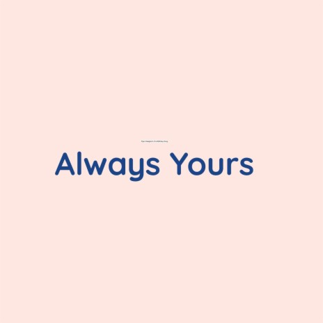 Always Yours | Boomplay Music