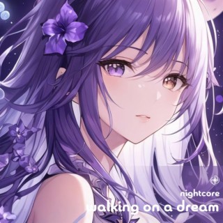 Walking On A Dream - Nightcore