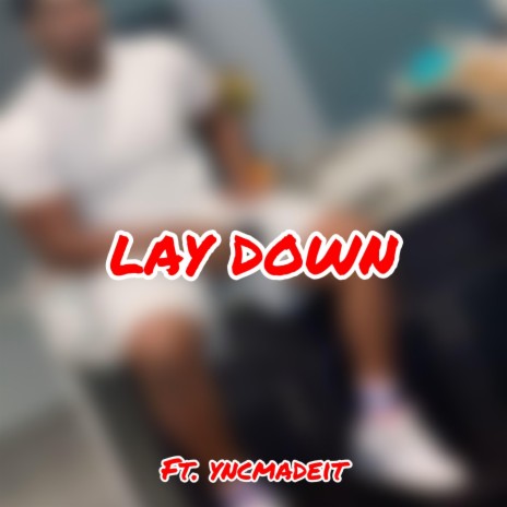 Lay Down ft. yncmadeit | Boomplay Music