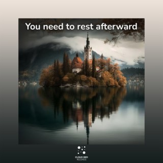 You need to rest afterward