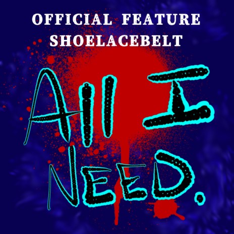 All I Need (feat. Shoelacebelt) | Boomplay Music