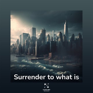 Surrender to what is