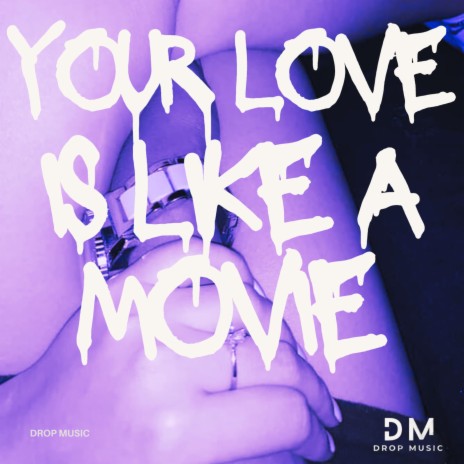 Your Love is Like a Movie | Boomplay Music