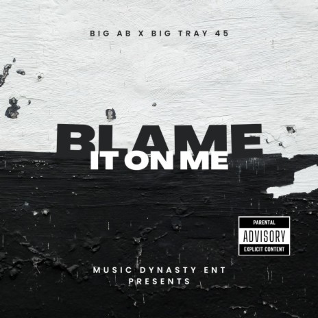 Blame it on me ft. Big Tray 45 | Boomplay Music