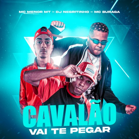 Cavalão Vai Te Pegar (feat. MC Menor MT & MC Buraga) | Boomplay Music