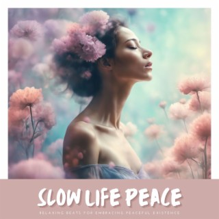 Slow Life Peace: Serene Melodies and Relaxing Beats for Embracing Peaceful Existence