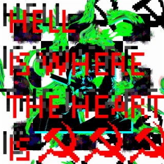 hell is where the heart is