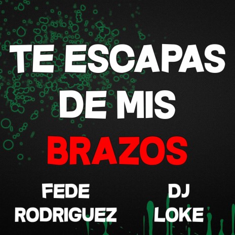 Te Escapas De Mis Brazos ft. Dj Loke | Boomplay Music