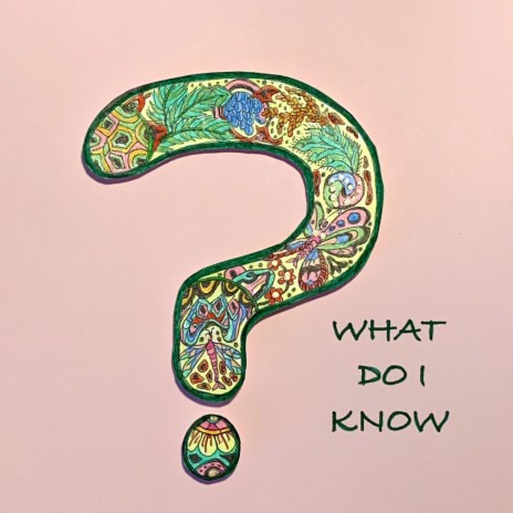 WHAT DO I KNOW | Boomplay Music