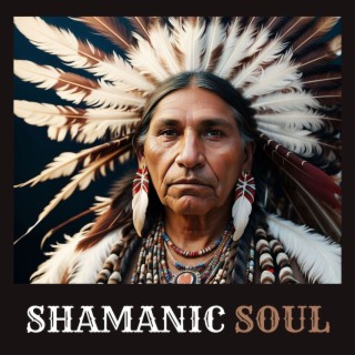 Shamanic Soul: Shamanic Relaxing Melodies for Nature Connection