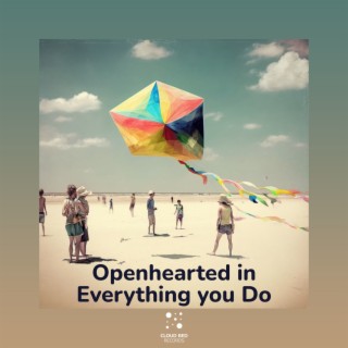 Openhearted in Everything you Do