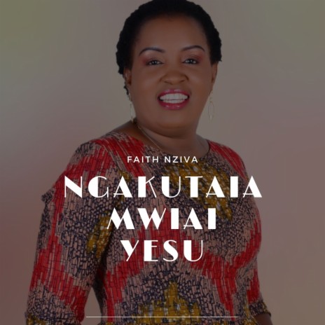 Ngakutaia Mwiai Yesu | Boomplay Music