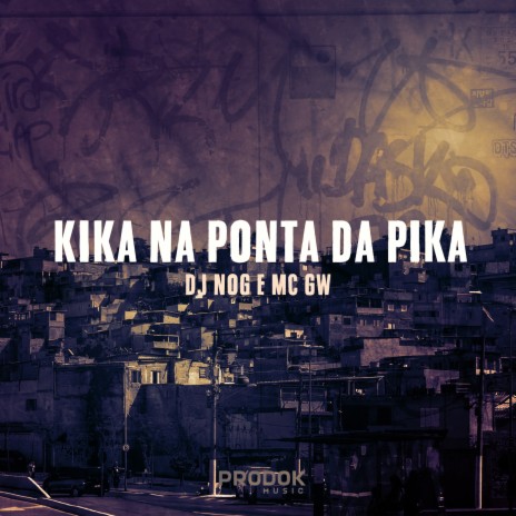 Kika na Ponta da Pika ft. MC GW | Boomplay Music