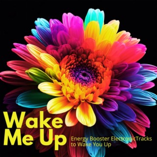 Wake Me Up - Energy Booster Electronic Tracks to Wake You Up