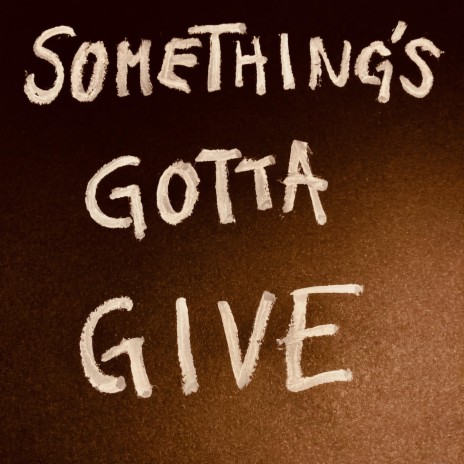 Something's Gotta Give | Boomplay Music