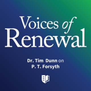 Episode 40: Dr. TK Dunn on P. T. Forsyth