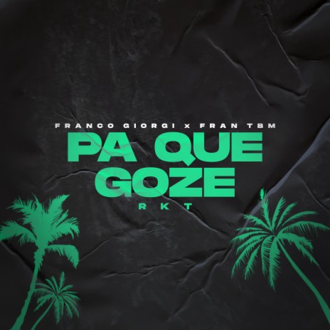 Pa Que Goze Rkt ft. Fran TBM | Boomplay Music