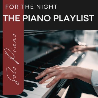 The Piano Playlist - Solo Piano for the Night