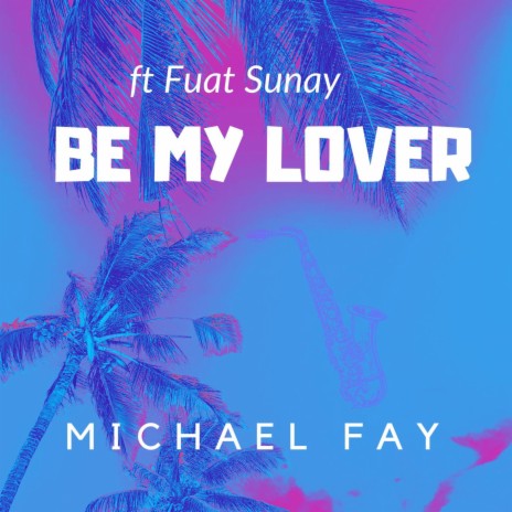 Be My Lover ft. Fuat Sunay | Boomplay Music