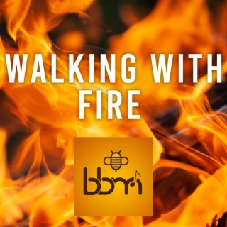 Walking with Fire