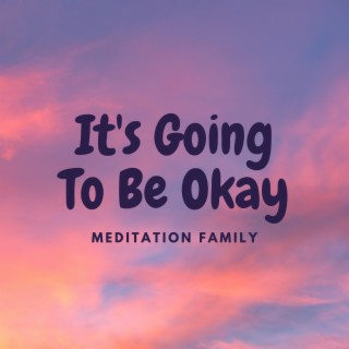 Guided Meditation (It's Going To Be Ok)