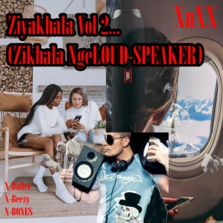 ZiYAKHALA Vol 2... (Zikhala NgeLOUD-SPEAKER)