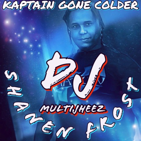 Kaptain Gone Colder ft. Shanen Frost | Boomplay Music