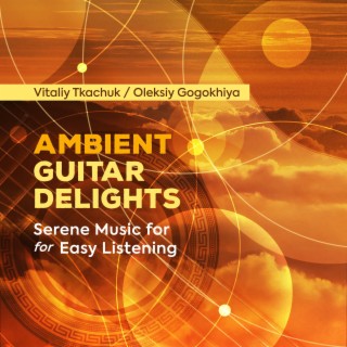 Ambient Guitar Delights - Serene Music for Easy Listening