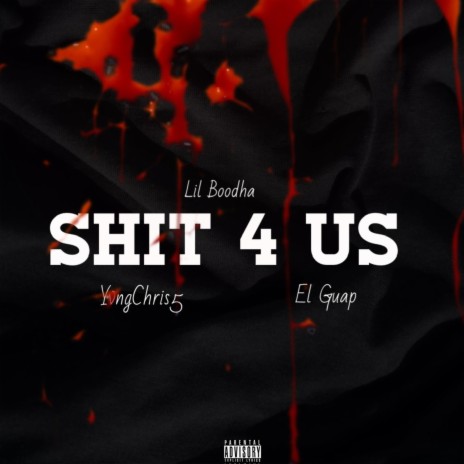 Shit 4 Us ft. El Guap & YvngChris5 | Boomplay Music
