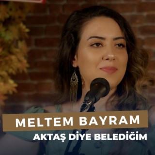 Aktaş Diye Belediğim (Meltem Bayram)