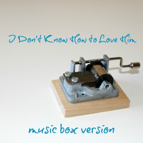 I Don't Know How to Love Him (Music Box Version) | Boomplay Music