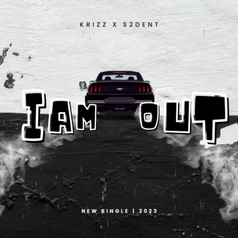 I AM OUT ft. S2DENT | Boomplay Music