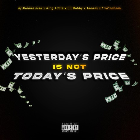 yesterdays price is not todays price ft. DJ Midnite Blak, Lil Bobby, BSM Aonest & tral too cool | Boomplay Music