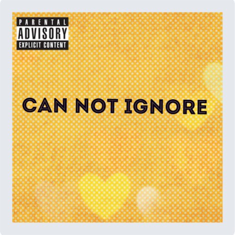 Can Not Ignore | Boomplay Music