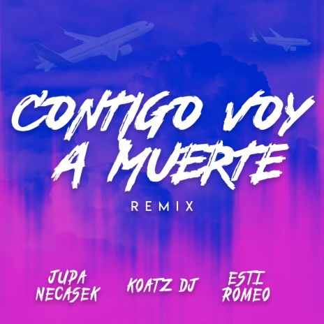 Contigo Voy a Muerte (Remix) ft. Jupa Necasek & Esti Romeo | Boomplay Music