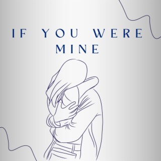 If You Were Mine