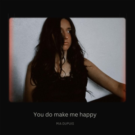 You Do Make Me Happy | Boomplay Music