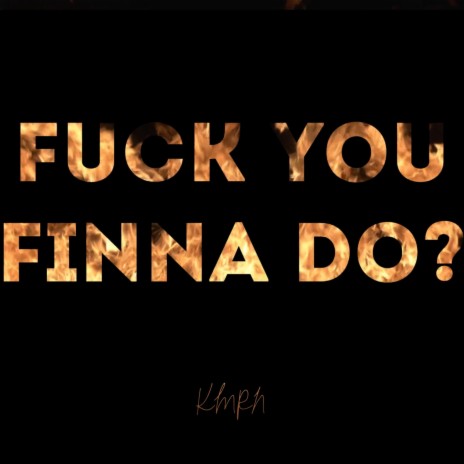 Fuck You Finna Do? | Boomplay Music