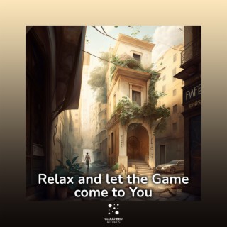 Relax and let the Game come to You