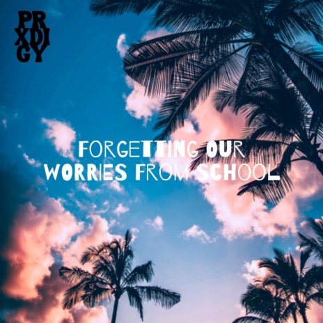 Forgetting Our Worries From School | Boomplay Music
