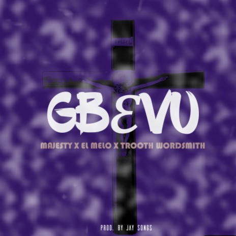 Gbevu ft. Majesty, Trooth Wordsmith & El Melo | Boomplay Music